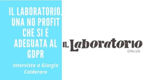 GDPR e no profit. Il laboratorio è una no profit che si è adeguata. Qui l'intervista a Giorgio Calderaro che ne cura comunicazione e IT
