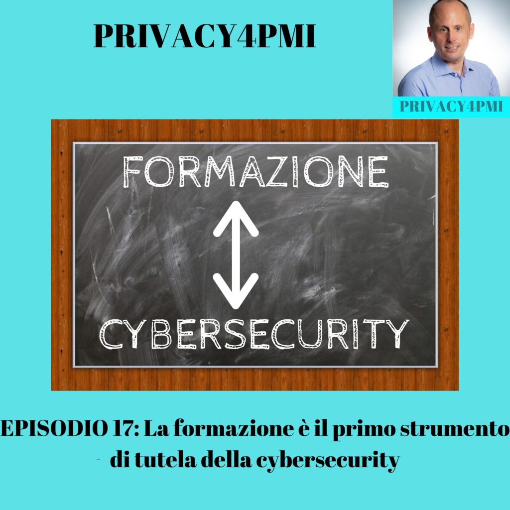 La formazione è il primo strumento di tutela della cybersecurity. Episodio 17 del podcast Privacy4PMI di Edoardo Facchini
