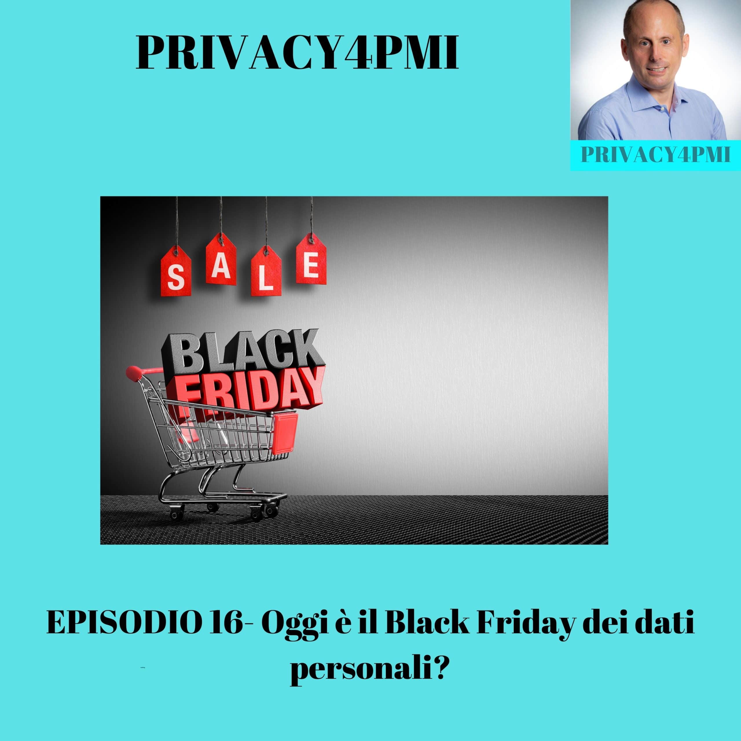 Episodio 16: Oggi è il Black Friday dei dati personali? Privacy4PMI podcast