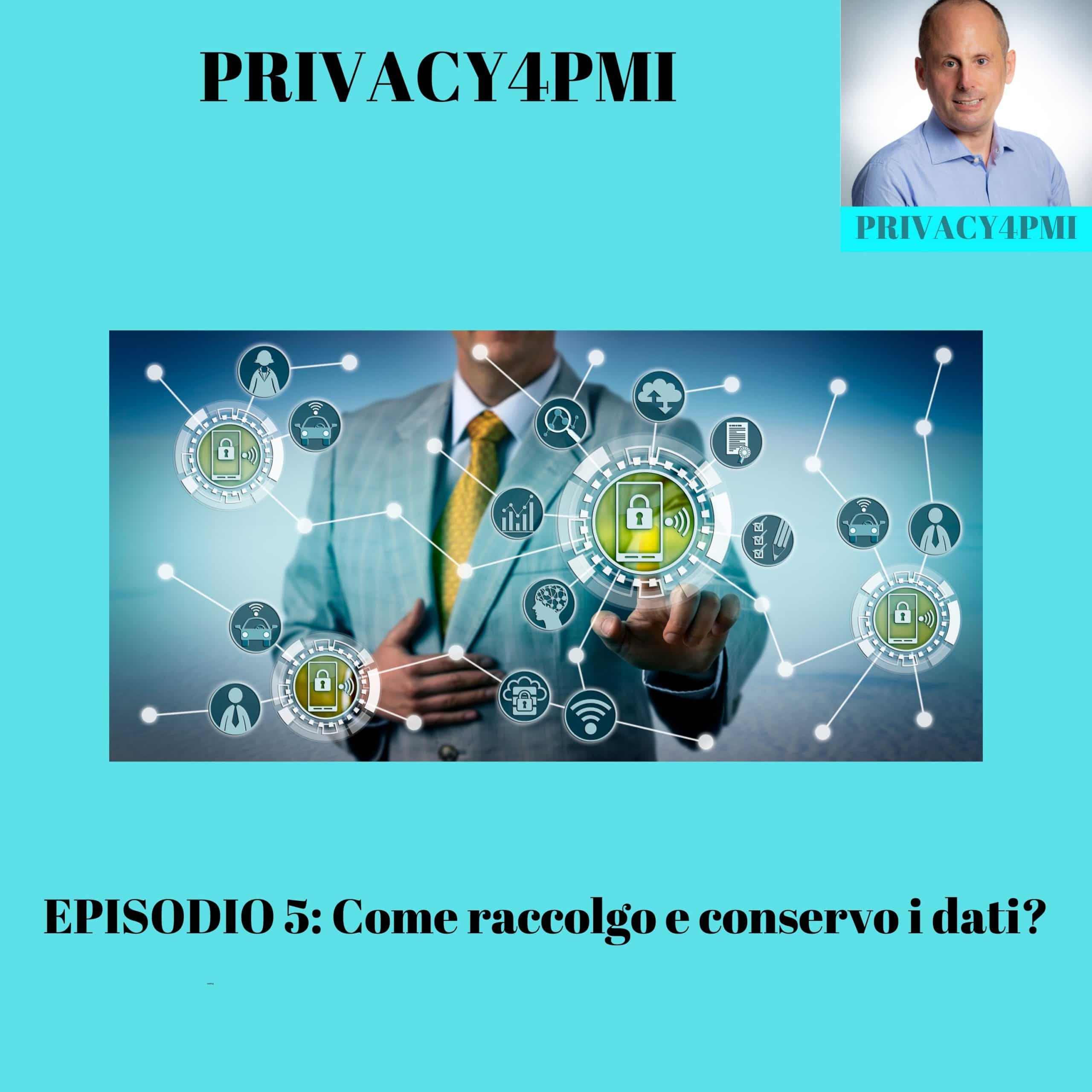 Raccolta e conservazione dati. Come la faccio? Ne parla Edoardo Facchini, consulente privacy, in questo episodio 5 del suo podcast Privacy4PMI dal titolo "Come raccolgo e conservo i dati?"