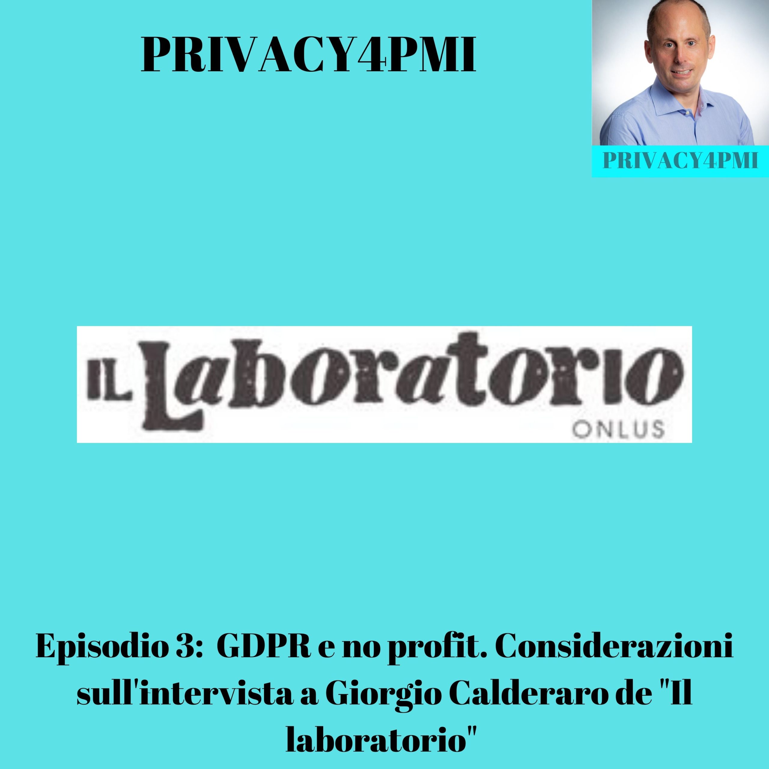 EPISODIO 3: GDPR e no profit. Considerazioni sull'intervista a Giorgio Calderaro. Indicazioni per le no profit su come mettersi a norma con il GDPR da Edoardo Facchini, consulente privacy